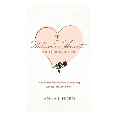 "A Widow's Heart: Suffering in Silence" - "" ("Horn Anna J.")