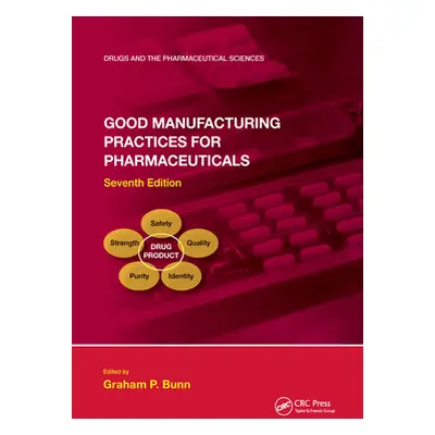 "Good Manufacturing Practices for Pharmaceuticals, Seventh Edition" - "" ("Bunn Graham P.")