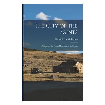 "The City of the Saints: And Across the Rocky Mountains to California" - "" ("Burton Richard Fra