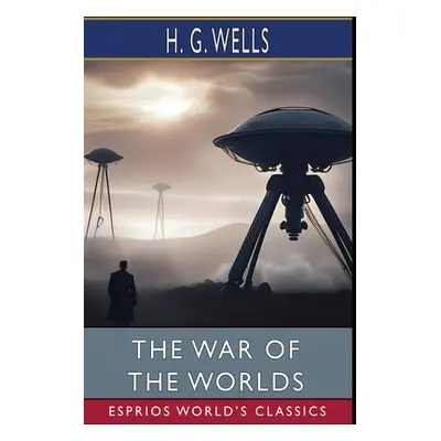 "The War of the Worlds (Esprios Classics)" - "" ("G. Wells H.")