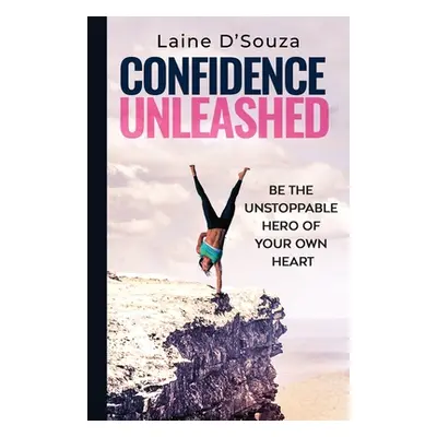 "Confidence Unleashed" - "" ("D'Souza Laine")