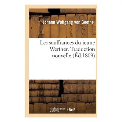 "Les Souffrances Du Jeune Werther. Traduction Nouvelle" - "" ("Goethe Johann Wolfgang Von")