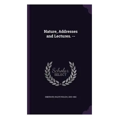 "Nature, Addresses and Lectures. --" - "" ("Emerson Ralph Waldo")