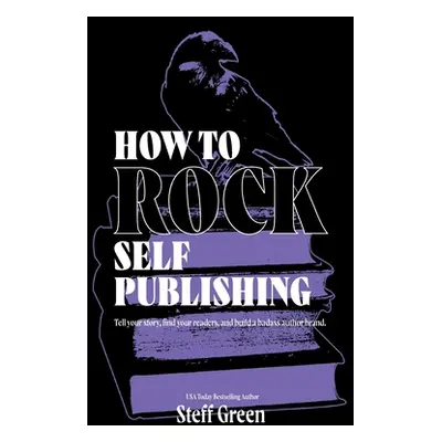 "How to Rock Self Publishing" - "" ("Green Steff")