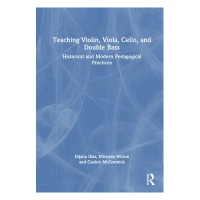 "Teaching Violin, Viola, Cello, and Double Bass: Historical and Modern Pedagogical Practices" - 