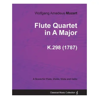 "Flute Quartet in A Major - A Score for Flute, Violin, Viola and Cello K.298 (1787)" - "" ("Moza