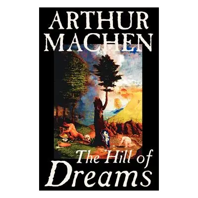 "Hill of Dreams by Arthur Machen, Fiction, Fantasy" - "" ("Machen Arthur")