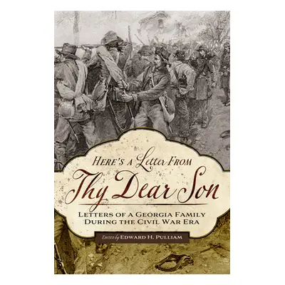 "Here's a Letter from Thy Dear Son: Letters of a Georgia Family During the Civil War Era" - "" (