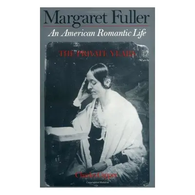 "Margaret Fuller: An American Romantic Life" - "" ("Capper Charles")