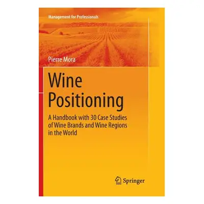 "Wine Positioning: A Handbook with 30 Case Studies of Wine Brands and Wine Regions in the World"