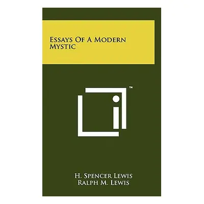 "Essays of a Modern Mystic" - "" ("Lewis H. Spencer")