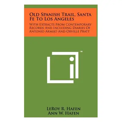 "Old Spanish Trail, Santa Fe To Los Angeles: With Extracts From Contemporary Records And Includi