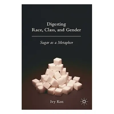 "Digesting Race, Class, and Gender: Sugar as a Metaphor" - "" ("Ken I.")