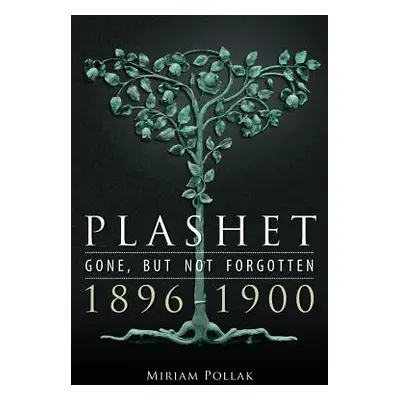 "Plashet - Gone, But Not Forgotten: 1896-1900" - "" ("Pollak Miriam")