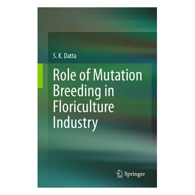 "Role of Mutation Breeding in Floriculture Industry" - "" ("Datta S. K.")