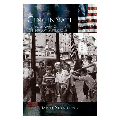 "Cincinnati: From River City to Highway Metropolis" - "" ("Stradling David")