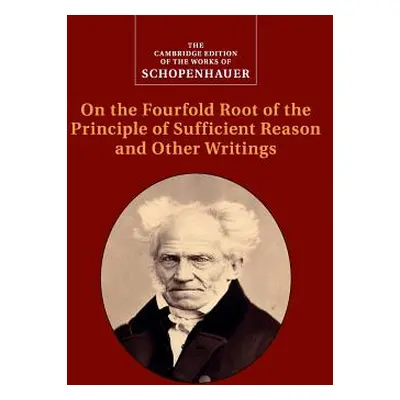 "Schopenhauer: On the Fourfold Root of the Principle of Sufficient Reason and Other Writings" - 