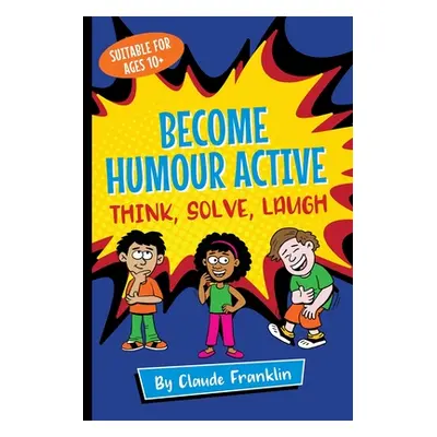 "Become Humour Active: Think, Solve, Laugh" - "" ("Franklin Claude")