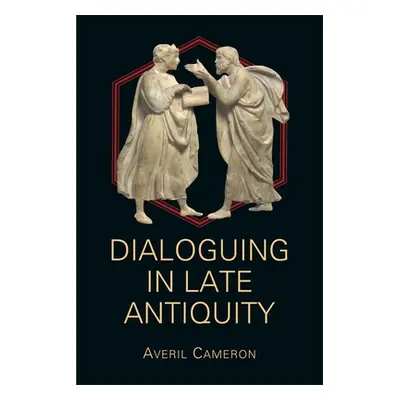 "Dialoguing in Late Antiquity" - "" ("Cameron Averil")