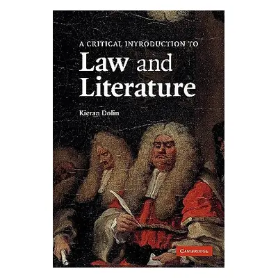 "A Critical Introduction to Law and Literature" - "" ("Dolin Kieran")