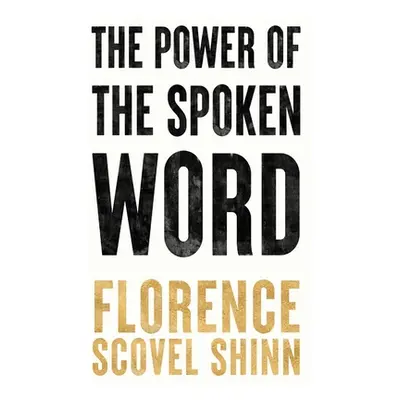 "The Power of the Spoken Word" - "" ("Scovel Shinn Florence")