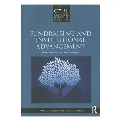 "Fundraising and Institutional Advancement: Theory, Practice, and New Paradigms" - "" ("Drezner 