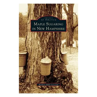 "Maple Sugaring in New Hampshire" - "" ("Lassonde Barbara Mills")