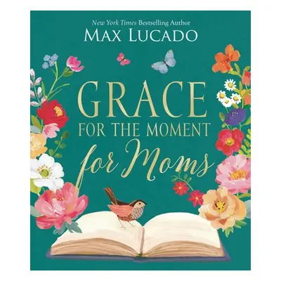 "Grace for the Moment for Moms: Inspirational Thoughts of Encouragement and Appreciation for Mom