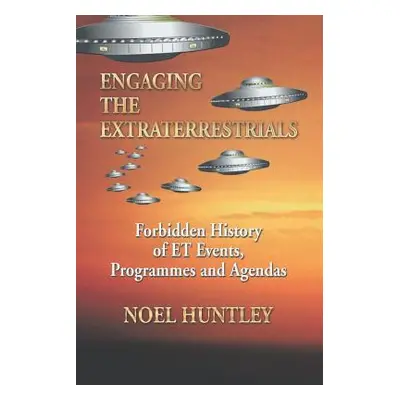 "Engaging the Extraterrestrials: Forbidden History of Et Events, Programmes and Agendas" - "" ("