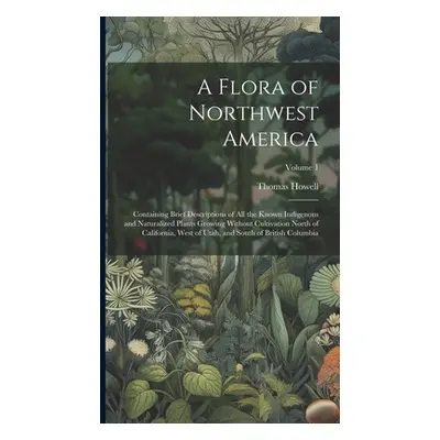 "A Flora of Northwest America: Containing Brief Descriptions of All the Known Indigenous and Nat