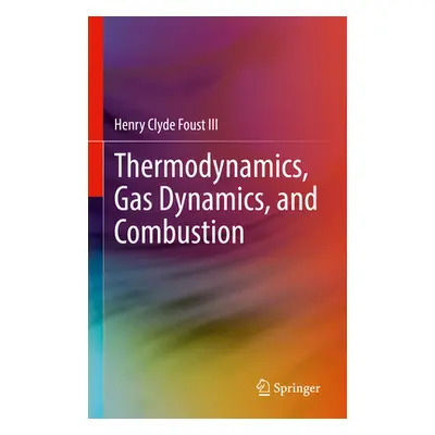 "Thermodynamics, Gas Dynamics, and Combustion" - "" ("Foust III Henry Clyde")