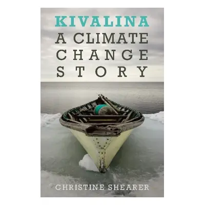 "Kivalina: A Climate Change Story" - "" ("Shearer Christine")