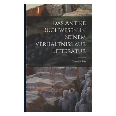 "Das Antike Buchwesen in Seinem Verhltniss Zur Litteratur" - "" ("Birt Theodor")