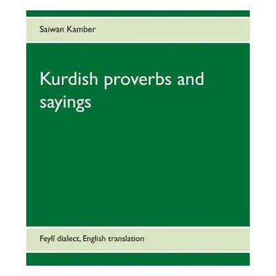 "Kurdish proverbs and sayings: Feyl dialect, English translation" - "" ("Kamber Saiwan")