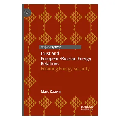 "Trust and European-Russian Energy Relations: Ensuring Energy Security" - "" ("Ozawa Marc")