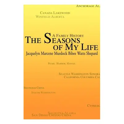 "The Seasons of My Life: A Family History" - "" ("Shepard Jacquelyn M.")