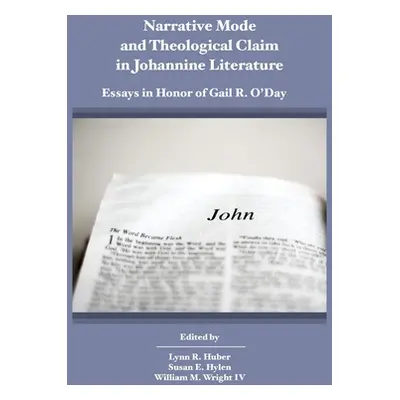 "Narrative Mode and Theological Claim in Johannine Literature: Essays in Honor of Gail R. O'Day"