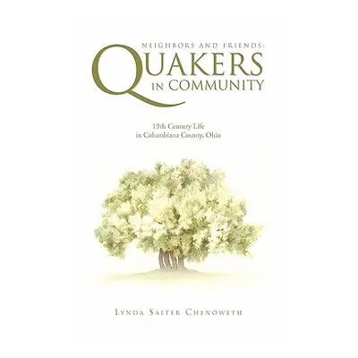 "Neighbors and Friends: Quakers in Community" - "" ("Chenoweth Lynda Salter")