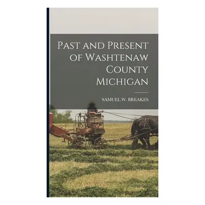 "Past and Present of Washtenaw County Michigan" - "" ("Breakes Samuel W.")