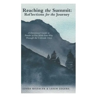 "Reaching the Summit: Reflections for the Journey: A Devotional Guide to Ponder as You Make Your