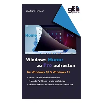 "Windows Home zu Pro aufrsten: Fr Windows 10 & Windows 11" - "" ("Gieseke Wolfram")