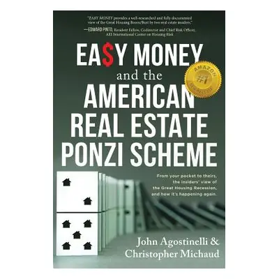 "EASY MONEY and the American Real Estate Ponzi Scheme: From your pocket to theirs, the insiders'