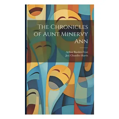 "The Chronicles of Aunt Minervy Ann" - "" ("Harris Joel Chandler")