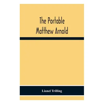 "The Portable Matthew Arnold" - "" ("Trilling Lionel")