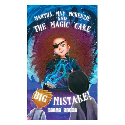 "Martha May McKenzie: and The Magic Cake Big Mistake!" - "" ("Starr Brian")