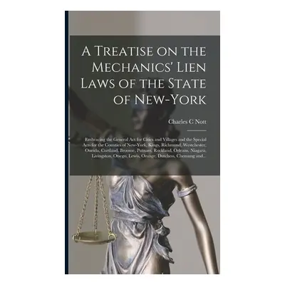 "A Treatise on the Mechanics' Lien Laws of the State of New-York: Embracing the General Act for 