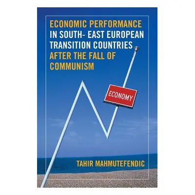 "Economic Performance in South- East European Transition Countries After the Fall of Communism" 