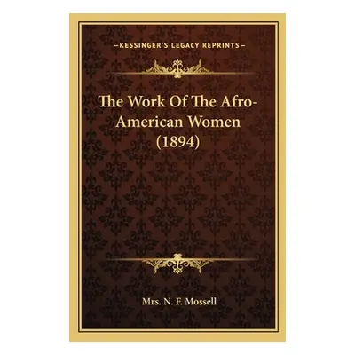 "The Work Of The Afro-American Women (1894)" - "" ("Mossell N. F.")