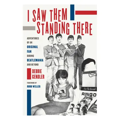 "I Saw Them Standing There: Adventures of an Original Fan During Beatlemania and Beyond" - "" ("