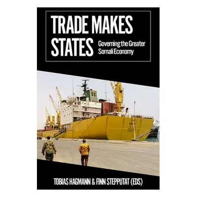 "Trade Makes States: Governing the Greater Somali Economy" - "" ("Hagmann Tobias")